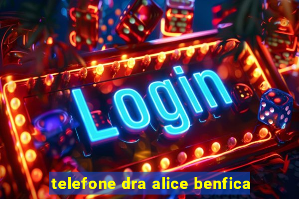 telefone dra alice benfica